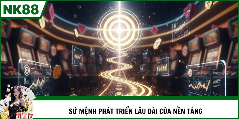 Sứ mệnh phát triển lâu dài của nền tảng